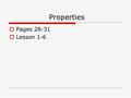 Properties  Pages 28-31  Lesson 1-6. Essential Question  What properties do I need to understand in order to simplify and evaluate algebraic expressions?