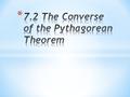 * Students will Use the Converse of the Pythagorean Theorem to solve problems. * Use side lengths to classify triangles by their angle measures. * Why?