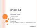 MATH 1-1 Language Focus Reading symbols Corpus Comprise v.s. Compose Speaking Converting a MIXED NUMBER to a IMPROPER FRACTION By Vanessa Tu.