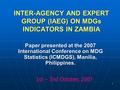 1 INTER-AGENCY AND EXPERT GROUP (IAEG) ON MDGs INDICATORS IN ZAMBIA Paper presented at the 2007 International Conference on MDG Statistics (ICMDGS), Manilia,