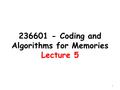 236601 - Coding and Algorithms for Memories Lecture 5 1.