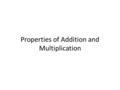 Properties of Addition and Multiplication. Commutative Property In the sum you can add the numbers in any order. a+b = b+a In the product you can multiply.