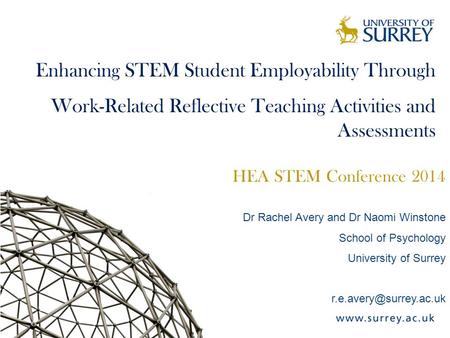 Enhancing STEM Student Employability Through Work-Related Reflective Teaching Activities and Assessments HEA STEM Conference 2014 Dr Rachel Avery and Dr.