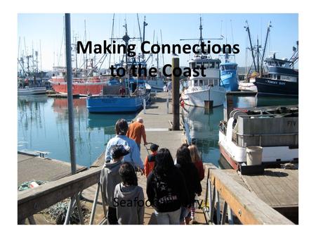 Making Connections to the Coast Seafood Inquiry. Where does our seafood come from?