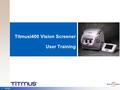 1 04/18/06 Titmusi400 Vision Screener User Training.