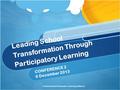 Central Coast Principals’ Learning Alliance Leading School Transformation Through Participatory Learning CONFERENCE 2 6 December 2013.