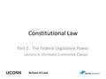 Constitutional Law Part 2: The Federal Legislative Power Lecture 6: Dormant Commerce Clause.