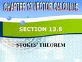 SECTION 13.8 STOKES ’ THEOREM. P2P213.8 STOKES ’ VS. GREEN ’ S THEOREM  Stokes ’ Theorem can be regarded as a higher- dimensional version of Green ’