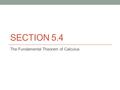 SECTION 5.4 The Fundamental Theorem of Calculus. Basically, (definite) integration and differentiation are inverse operations.