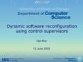 Dynamic software reconfiguration using control supervisors Ugo Buy 13 June 2005.