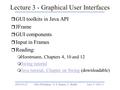 2003-01-27MSc Workshop - © S. Kamin, U. ReddyLect 3 - GUI -1 Lecture 3 - Graphical User Interfaces r GUI toolkits in Java API r JFrame r GUI components.