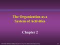 2- 1  2001 Prentice Hall Business Publishing Management Accounting, 3rd ed., Atkinson, Banker, Kaplan, and Young The Organization as a System of Activities.