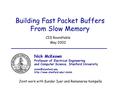 Nick McKeown1 Building Fast Packet Buffers From Slow Memory CIS Roundtable May 2002 Nick McKeown Professor of Electrical Engineering and Computer Science,