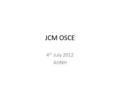 JCM OSCE 4 th July 2012 AHNH. 1) TCA poisoning Name 3 ECG findings. – Tachycardia – Widened QRS – R in aVR What is the most likely diagnosis? – TCA poisoning.