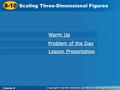 8-10 Scaling Three-Dimensional Figures Course 3 Warm Up Warm Up Problem of the Day Problem of the Day Lesson Presentation Lesson Presentation.