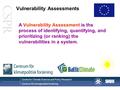 Centre for Climate Science and Policy Research Centrum för klimatpolitisk forskning Vulnerability Assessments A Vulnerability Assessment is the process.