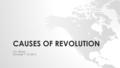 CAUSES OF REVOLUTION U.S. History October 7 / 8, 2014.