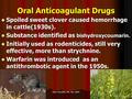 Oral Anticoagulant Drugs Spoiled sweet clover caused hemorrhage in cattle(1930s). Spoiled sweet clover caused hemorrhage in cattle(1930s). Substance identified.