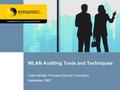 WLAN Auditing Tools and Techniques Todd Kendall, Principal Security Consultant September 2007.