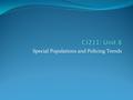 Special Populations and Policing Trends. Before We Begin Any questions about anything? Unit 8 Seminar: Illegal Immigration and Rights of Police Officers.