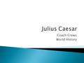 Coach Crews World History. 1. Power - Men battled for power after Sulla - First Triumvirate (Crassus, Pompey, Julius Caesar)