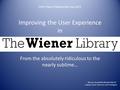 Improving the User Experience in From the absolutely ridiculous to the nearly sublime… Miriam Haardt MA WissDok MCLIP Deputy Senior Librarian and Cataloguer.