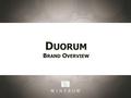 D UORUM B RAND O VERVIEW. Priorities: Building The Brand: Selling Points: 1.Tons de Duorum Red (P) 2.Duorum Colheita Red (S) 3.Tons de Duorum White (S)