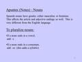 Apuntes (Notes) - Nouns Spanish nouns have gender, either masculine or feminine. This affects the article and adjective endings as well. This is very different.