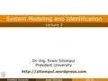 President UniversityErwin SitompulSMI 3/1 Dr.-Ing. Erwin Sitompul President University Lecture 3 System Modeling and Identification