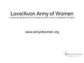 Love/Avon Army of Women A partnership between the Avon Foundation and the Dr. Susan Love Research Foundation www.armyofwomen.org.