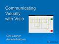 Communicating Visually with Visio Gini Courter Annette Marquis.