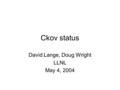 Ckov status David Lange, Doug Wright LLNL May 4, 2004.