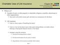 Charitable Uses of Life Insurance Chapter 28 Tools & Techniques of Life Insurance Planning 28 - 1  What is it?  Transfer of cash, or other property to.