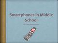 Step 1 Initially, I had decided that smartphones are a very big distraction for students in middle school of ages 12-15.