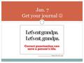 Jan. 7 Get your journal. TOPIC: SHOULD HIGH SCHOOL START AN HOUR LATER? ANSWER THE QUESTION AND DEVELOP 3 REASONS TO SUPPORT YOUR ARGUMENT. Journal #