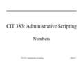 CIT 383: Administrative ScriptingSlide #1 CIT 383: Administrative Scripting Numbers.