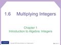 Copyright © 2010 Pearson Education, Inc. All rights reserved Sec 1.6 - 1 Chapter 1 Introduction to Algebra: Integers 1.6Multiplying Integers.