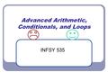 Advanced Arithmetic, Conditionals, and Loops INFSY 535.