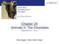 Albia Dugger Miami Dade College Cecie Starr Christine Evers Lisa Starr www.cengage.com/biology/starr Chapter 24 Animals II: The Chordates (Sections 24.1.