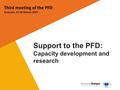 Support to the PFD: Capacity development and research Third meeting of the PFD Brussels, 17-18 March 2015.