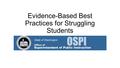 Evidence-Based Best Practices for Struggling Students.