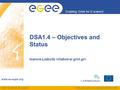 EGEE-III INFSO-RI-222667 Enabling Grids for E-sciencE www.eu-egee.org EGEE and gLite are registered trademarks DSA1.4 – Objectives and Status Ioannis Liabotis.