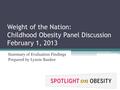 Weight of the Nation: Childhood Obesity Panel Discussion February 1, 2013 Summary of Evaluation Findings Prepared by Lynsie Ranker.