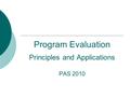 Program Evaluation Principles and Applications PAS 2010.