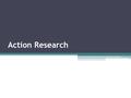 Action Research. How trustworthy are the articles you are reading for your literature review? What other issue are you discovering?