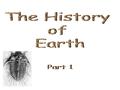 A Little Bit of History … The history of geologic time begins with the human interest in mining. Interests in rock units began to flourish with commercial.