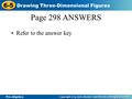 Pre-Algebra 6-5 Drawing Three-Dimensional Figures Page 298 ANSWERS Refer to the answer key.