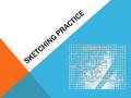 SKETCHING PRACTICE.. PICTORIAL SKETCHES Show shape of object Show height, width, and depth Common types:  Isometric  Perspective.