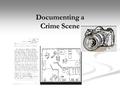 Documenting a Crime Scene. Note Taking Forces investigators to be more observant Forces investigators to be more observant Should detail every step you.