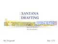 SANTANA DRAFTING MULTIVIEWS 1 An introduction Mr. Fitzgerald Rm. 1372.